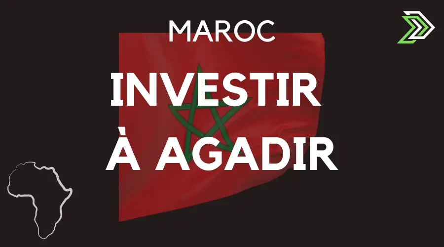 Investir à Agadir au Maroc